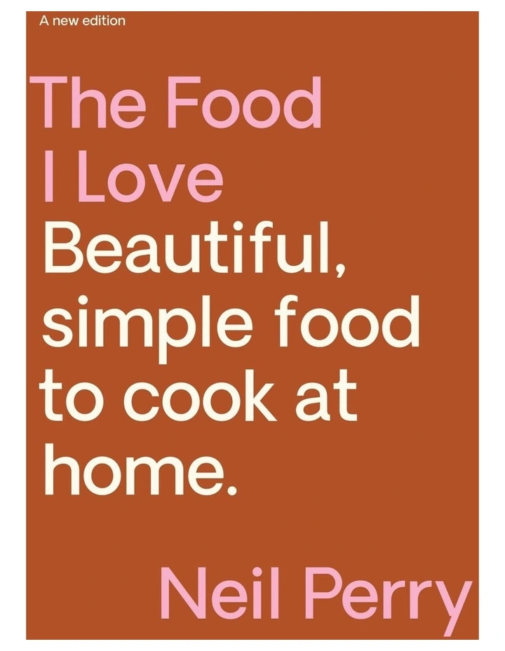 The Food I Love by Neil Perry.
